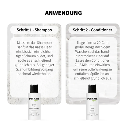 Anwendung PUR HAIR Organic Moisture Travel Set: Schritt 1 Moisture Shampoo – ins nasse Haar einmassieren, aufschäumen und ausspülen. Schritt 2 Detangler Conditioner – ins handtuchtrockene Haar geben, 2–3 Minuten einwirken lassen und gründlich ausspülen. Mit 100 ml Reisegröße